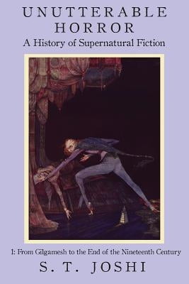 Unutterable Horror: A History of Supernatural Fiction, Volume 1 Paperback Hippocampus Press