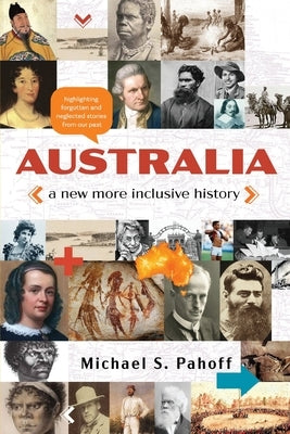 Australia - A New More Inclusive History: Highlighting neglected and forgotten stories from our past Paperback Silverbird Publishing