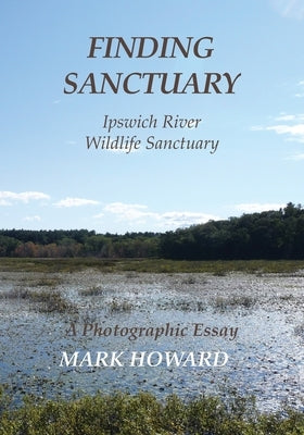 Finding Sanctuary: Ipswich River Wildlife Sanctuary Paperback Retired