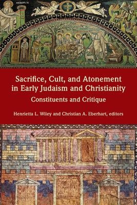 Sacrifice, Cult, and Atonement in Early Judaism and Christianity: Constituents and Critique Paperback SBL Press