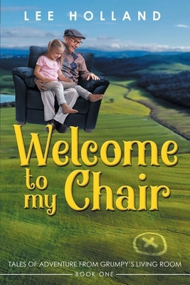 Welcome to My Chair: Tales Oadventure from Grumpy's Living Room Book One Paperback Brilliant Books Literary