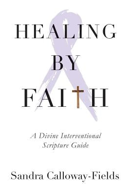 Healing By Faith: A Divine Interventional Scripture Guide Paperback Glimpse of Glory Christian Book Publishing