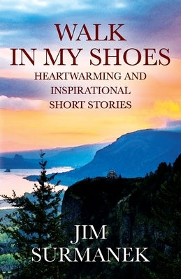 Walk in My Shoes: Heartwarming and Inspirational Short Stories Paperback Outskirts Press