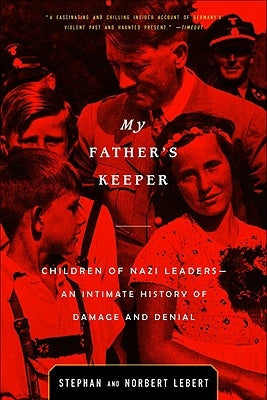 My Father's Keeper: Children of Nazi Leaders--An Intimate History of Damage and Denial Paperback Back Bay Books