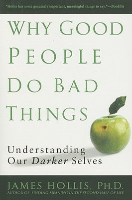 Why Good People Do Bad Things: Understanding Our Darker Selves Paperback Avery Publishing Group