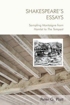Shakespeare's Essays: Sampling Montaigne from Hamlet to the Tempest Paperback Edinburgh University Press