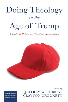 Doing Theology in the Age of Trump: A Critical Report on Christian Nationalism Paperback Cascade Books