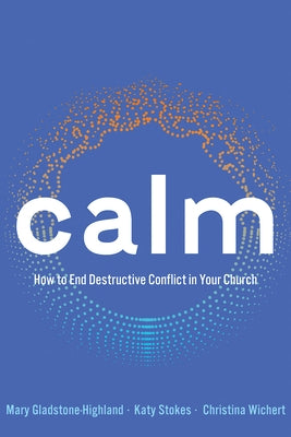 Calm: How to End Destructive Conflict in Your Church Paperback Abingdon Press