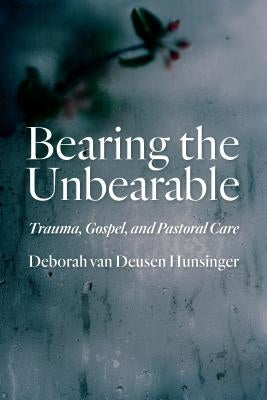 Bearing the Unbearable: Trauma, Gospel, and Pastoral Care William B. Eerdmans Publishing Company