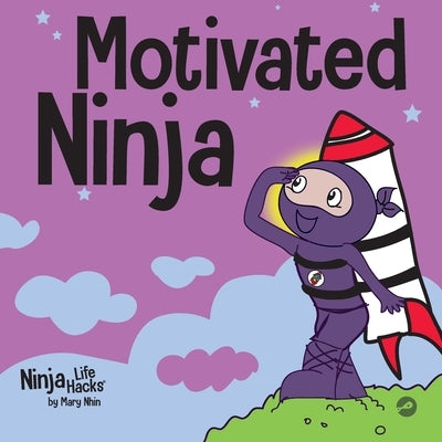 Motivated Ninja: A Social, Emotional Learning Book for Kids About Motivation Paperback Grow Grit Press LLC