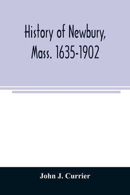 History of Newbury, Mass. 1635-1902 Paperback Alpha Edition