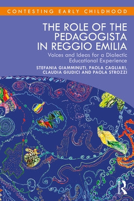 The Role of the Pedagogista in Reggio Emilia: Voices and Ideas for a Dialectic Educational Experience Paperback Routledge