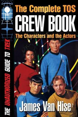 The Complete TOS Crew Book: Characters, Stars, Interviews Paperback Createspace Independent Publishing Platform