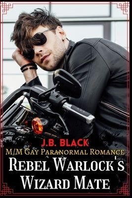 Rebel Warlock's Wizard Mate: M/M Gay Fantasy Romance Paperback Independently Published