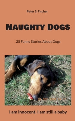 Naughty Dogs: 25 Funny Stories About Dogs Paperback Books on Demand