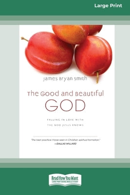 The Good and Beautiful God: Falling in Love with the God Jesus Knows (Apprentice (IVP Books) (16pt Large Print Edition) Paperback ReadHowYouWant