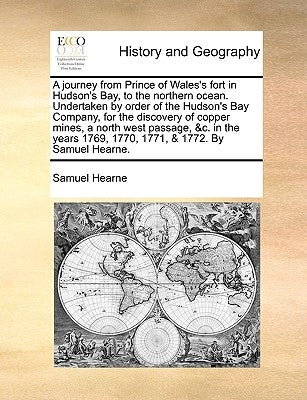 A journey from Prince of Wales's fort in Hudson's Bay, to the northern ocean. Undertaken by order of the Hudson's Bay Company, for the discovery of co Paperback Gale Ecco, Print Editions
