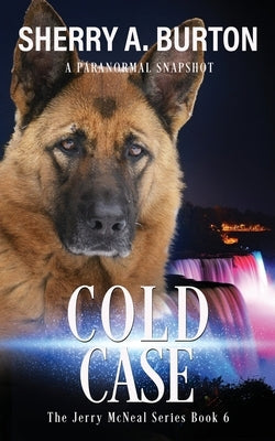 Cold Case: Join Jerry McNeal And His Ghostly K-9 Partner As They Put Their "Gifts" To Good Use. Paperback Sherryaburton LLC