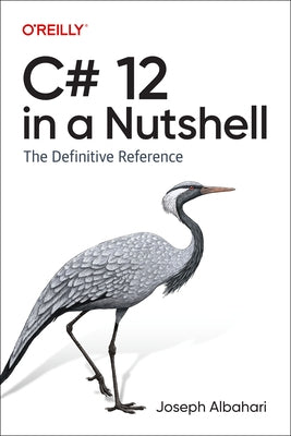C# 12 in a Nutshell: The Definitive Reference Paperback O'Reilly Media