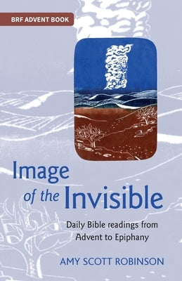 Image of the Invisible: Finding God in scriptural metaphor by Scott Robinson, Amy
