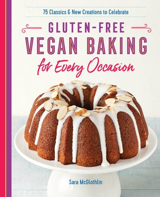 Gluten-Free Vegan Baking for Every Occasion: 75 Classics and New Creations to Celebrate Paperback Rockridge Press