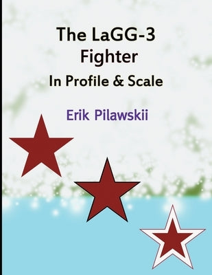 The LaGG-3 Fighter In Profile & Scale Paperback Lulu.com
