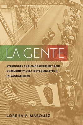 La Gente: Struggles for Empowerment and Community Self-Determination in Sacramento Paperback University of Arizona Press