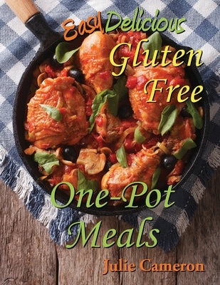 Easy Delicious Gluten-Free One-Pot Meals Paperback Easy Delicious Gluten-Free