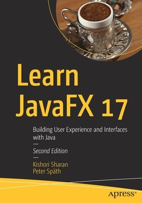 Learn Javafx 17: Building User Experience and Interfaces with Java Paperback Apress