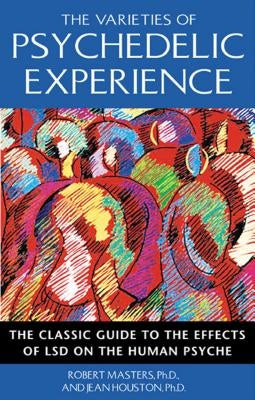 The Varieties of Psychedelic Experience: The Classic Guide to the Effects of LSD on the Human Psyche Paperback Park Street Press