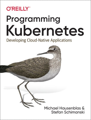 Programming Kubernetes: Developing Cloud-Native Applications Paperback O'Reilly Media