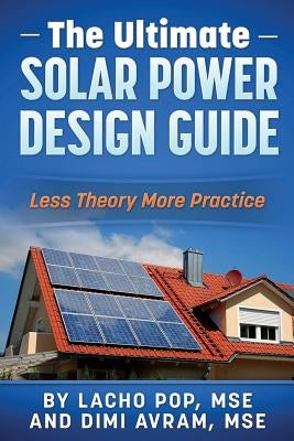 The Ultimate Solar Power Design Guide: Less Theory More Practice Paperback Digital Publishing Ltd