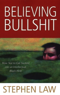 Believing Bullshit: How Not to Get Sucked into an Intellectual Black Hole Paperback Prometheus Books