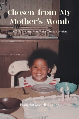 Chosen from My Mother's Womb: A Child's Journey from Foster Care to Adoption Paperback Christian Faith Publishing