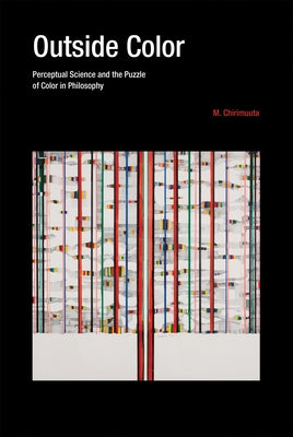 Outside Color: Perceptual Science and the Puzzle of Color in Philosophy Paperback MIT Press