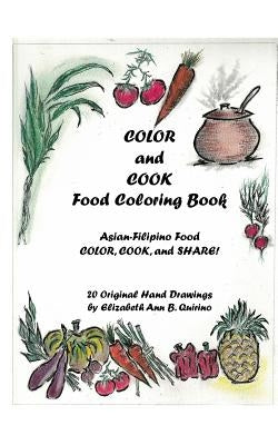 COLOR and COOK Food Coloring Book: Asian-Filipino Food - Color, Cook, and Share! Paperback Blurb