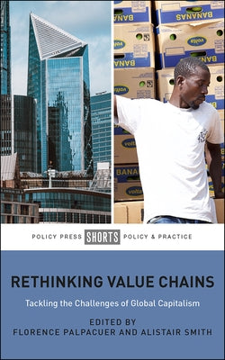 Rethinking Value Chains: Tackling the Challenges of Global Capitalism Paperback Policy Press