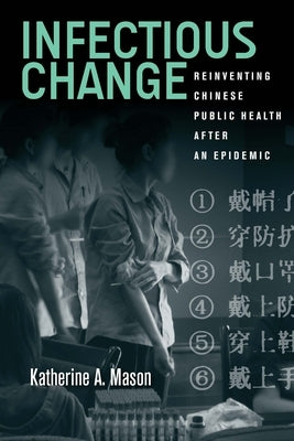 Infectious Change: Reinventing Chinese Public Health After an Epidemic Paperback Stanford University Press