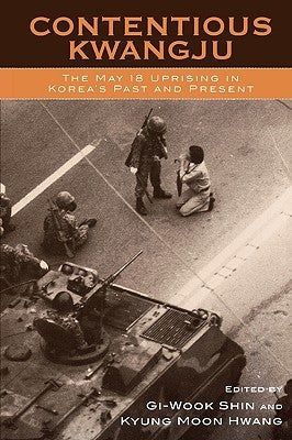 Contentious Kwangju: The May 18 Uprising in Korea's Past and Present Paperback Rowman & Littlefield Publishers