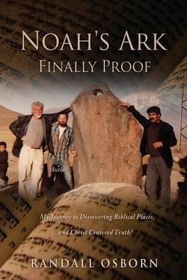 Noah's Ark Finally Proof: My Journey to Discovering Biblical Places, and Christ Centered Truth! Paperback Xulon Press