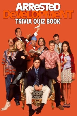 Arrested Development: Trivia Quiz Book Paperback Independently Published