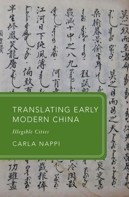 Translating Early Modern China: Illegible Cities Paperback Oxford University Press, USA
