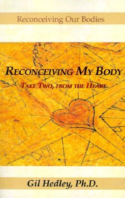 Reconceiving My Body: Take Two, from the Heart Paperback Xlibris