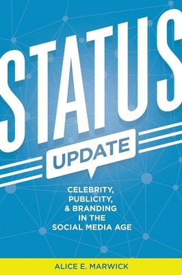Status Update: Celebrity, Publicity, and Branding in the Social Media Age Paperback Yale University Press