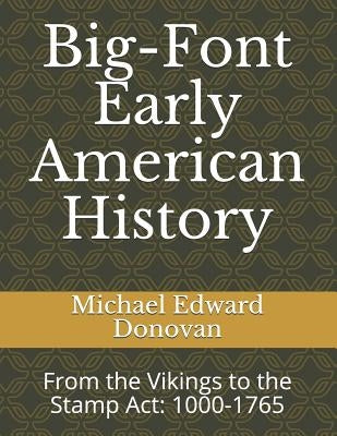 Big-Font Early American History: From the Vikings to the Stamp Act: 1000-1765 Paperback Independently Published