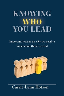 Knowing Who You Lead: Important lessons on why we need to understand those we lead Paperback FriesenPress