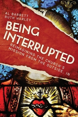 Being Interrupted: Reimagining the Church's Mission from the Outside, In Paperback SCM Press