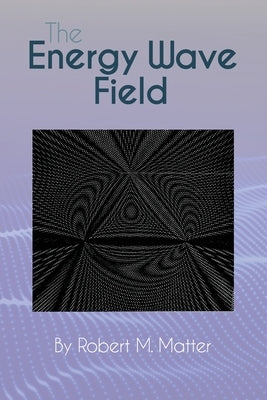 The Energy Wave Field Paperback Dorrance Publishing Co.