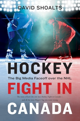 Hockey Fight in Canada: The Big Media Faceoff Over the NHL Paperback Douglas & McIntyre