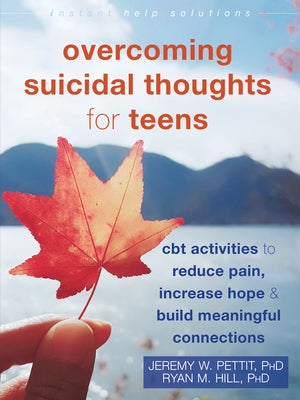 Overcoming Suicidal Thoughts for Teens: CBT Activities to Reduce Pain, Increase Hope, and Build Meaningful Connections Paperback Instant Help Publications
